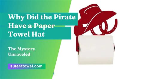 Why Did the Pirate Have a Paper Towel Hat, and What Does It Say About Modern Fashion Trends?